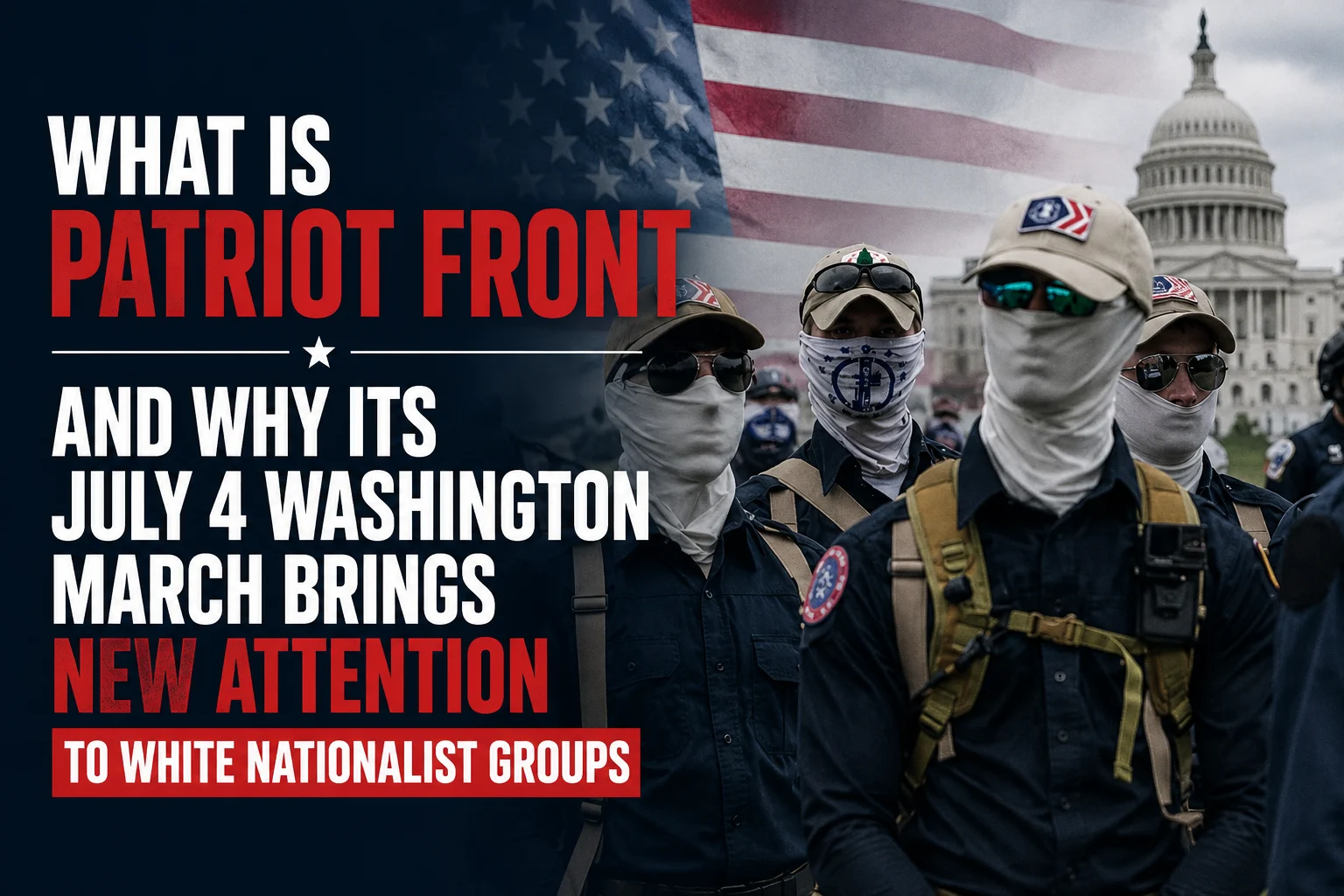 What Is Patriot Front And Why Its July 4 Washington March Brings New Attention To White Nationalist Groups